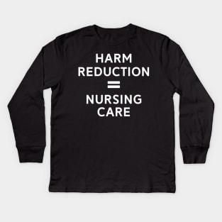 Harm Reduction = Nursing Care Kids Long Sleeve T-Shirt
